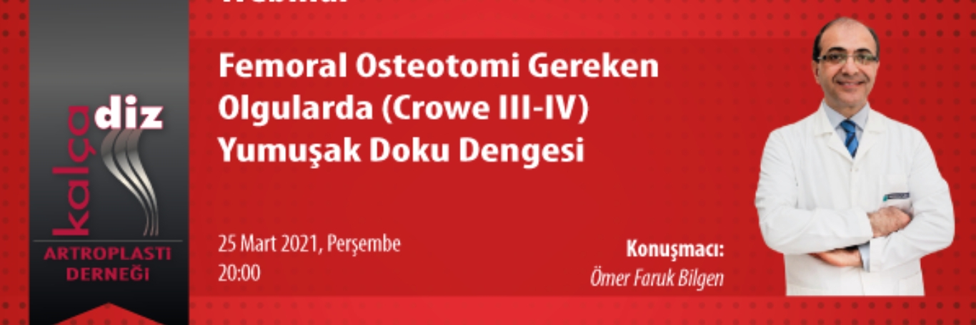 "Femoral Osteotomi Gereken Olgularda ( Crowe Iıı-Iv ) Yumuşak Doku Dengesi" (Webinar)